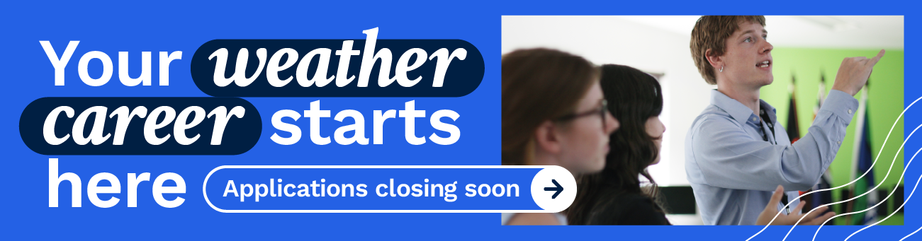 Text says 'Your weather career starts here. Applications closing soon.' Image shows a graduate pointing something out to his colleagues.