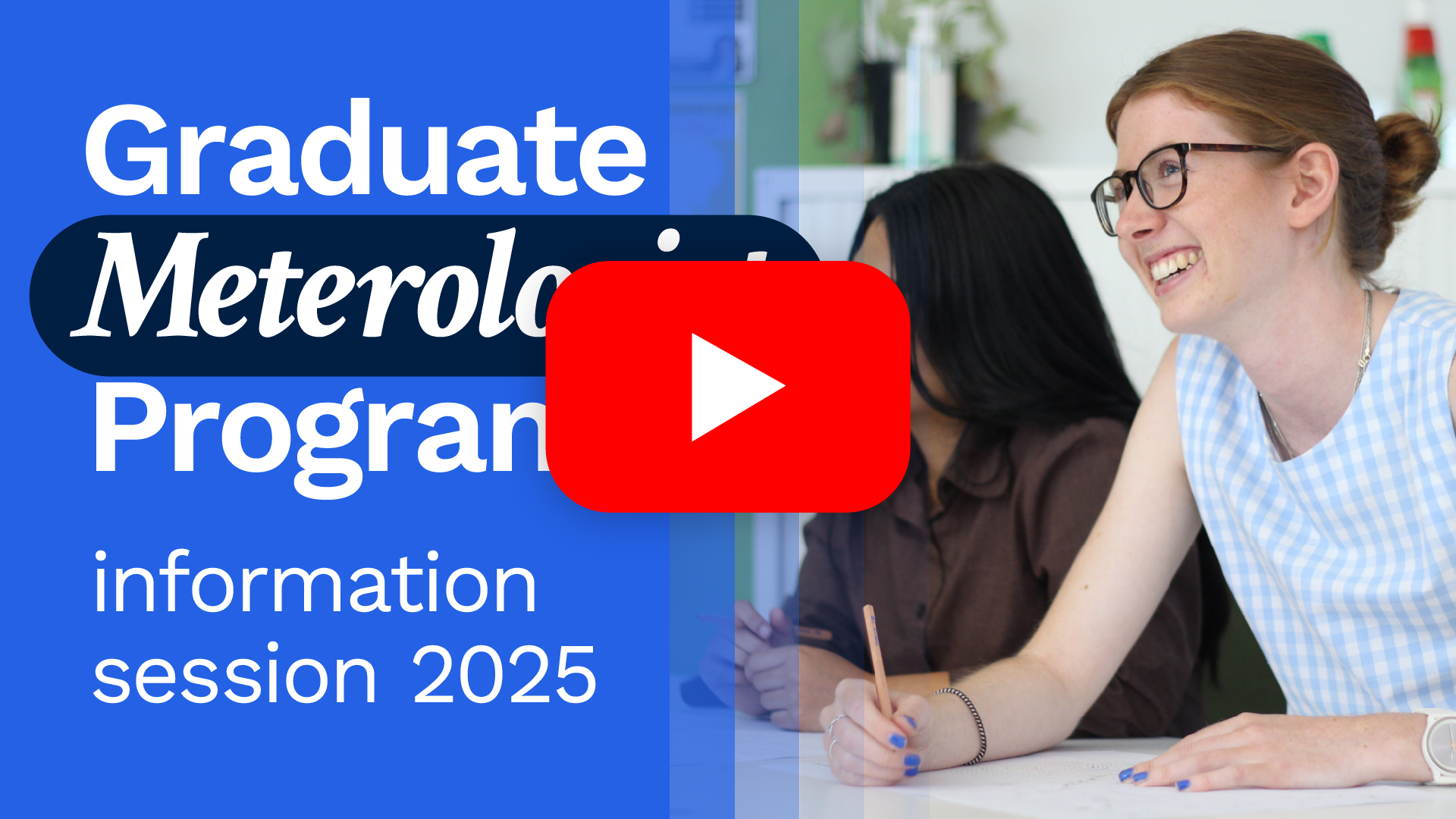 Opens link to YouTube video. Two graduate meterologist program students smiling while sitting at their desk. Text says 'Graduate Meteorologist Program information session 2025'