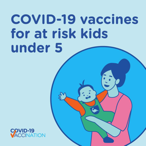 Covid-19 vaccines for at risk kids under 5
