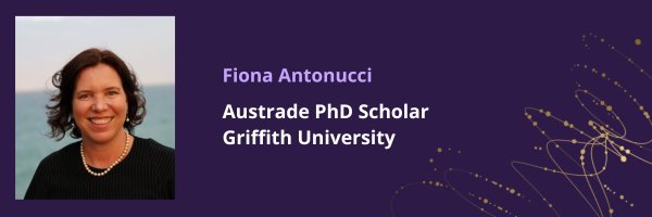 Fiona Antonucci image with text that says Austrade PhD Scholar Griffith University